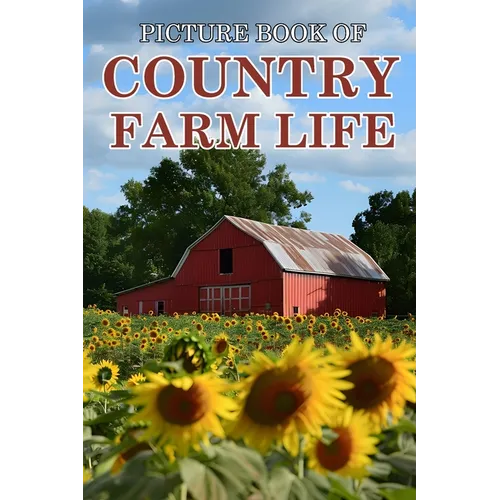 Country Farm Life: Picture Books For Adults With Dementia And Alzheimers Patients - Beautiful Photos Of Farm Scenes, Countryside and More - Paperback