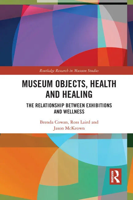 Museum Objects, Health and Healing: The Relationship Between Exhibitions and Wellness - Paperback