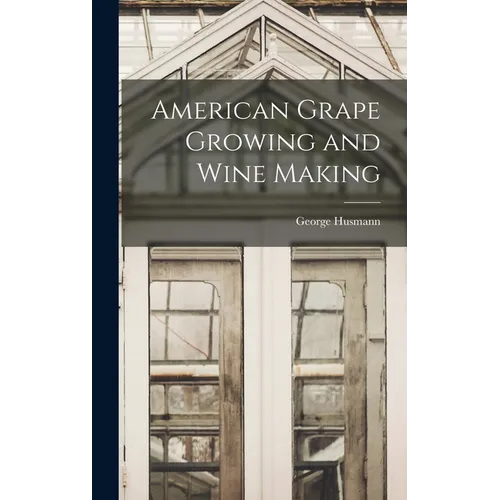 American Grape Growing and Wine Making - Hardcover