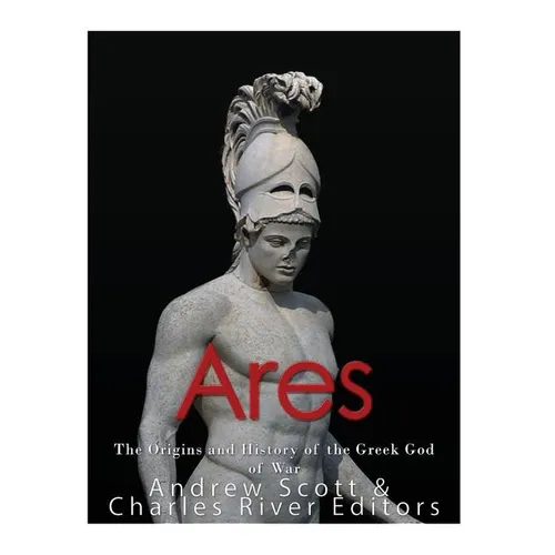 Ares: The Origins and History of the Greek God of War - Paperback