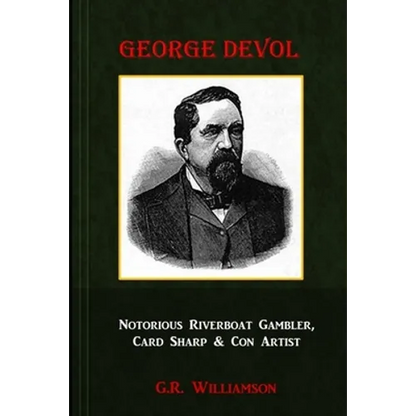 George Devol - Notorious Riverboat Gambler, Card Sharp & Scam Artist - Paperback