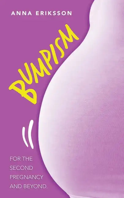 Bumpism: For the Second Pregnancy and Beyond. - Paperback