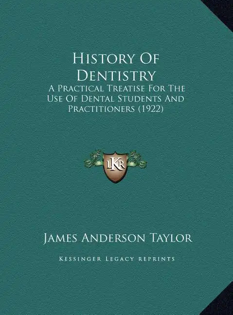 History Of Dentistry: A Practical Treatise For The Use Of Dental Students And Practitioners (1922) - Hardcover