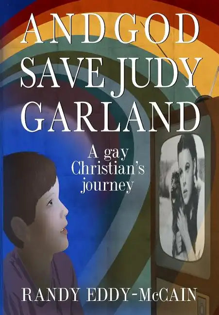 And God Save Judy Garland: A gay Christian's journey - Paperback