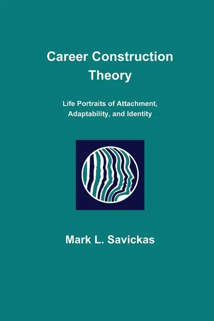 Career Construction Theory: Life Portraits of Attachment, Adaptability, and Identity - Paperback