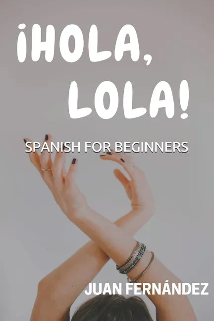 Spanish For Beginners: ¡Hola, Lola! - Paperback