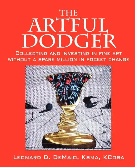 The Artful Dodger: Collecting and Investing in Fine Art Without a Spare Million in Pocket Change - Paperback