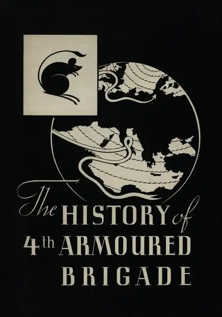 THE HISTORY OF THE 4th ARMOURED BRIGADE: In the Second World War - Paperback
