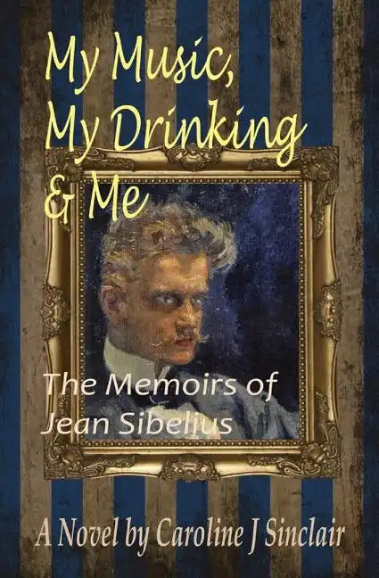 My Music, My Drinking & Me: The Memoirs of Jean Sibelius - Paperback