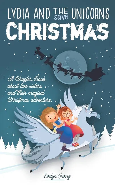 Lydia and the Unicorns Save Christmas: A Christmas Chapter Book for Kids - Paperback