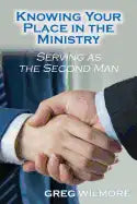 Knowing Your Place in the Ministry: Serving as the Second Man - Paperback