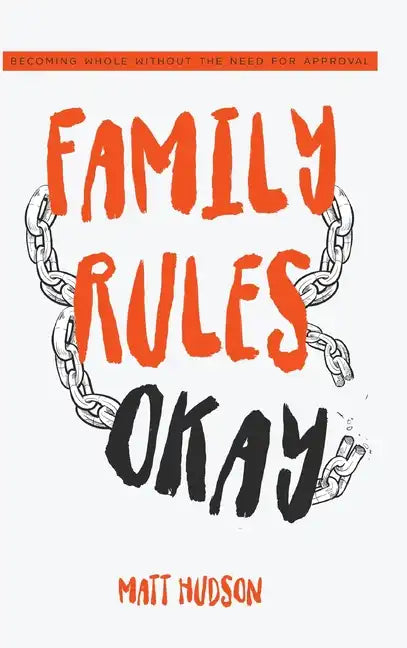 Family Rules Okay: Becoming Whole Without the Need for Approval - Hardcover