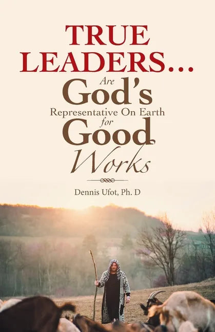 True Leaders... Are God's Representative on Earth for Good Works - Paperback