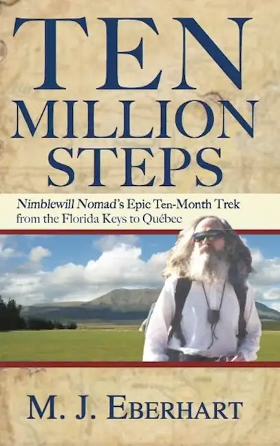 Ten Million Steps: Nimblewill Nomad's Epic 10-Month Trek from the Florida Keys to Québec - Paperback