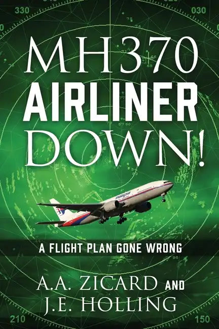 Mh370 Airliner Down!: A Flight Plan Gone Wrong - Paperback