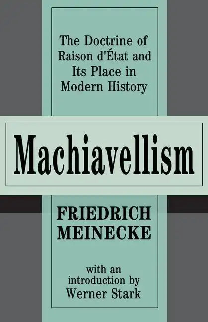 Machiavellism: The Doctrine of Raison d'Etat and Its Place in Modern History - Paperback