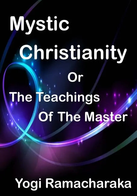 Mystic Christianity: The Inner Teachings Of The Master (Aura Press) - Paperback