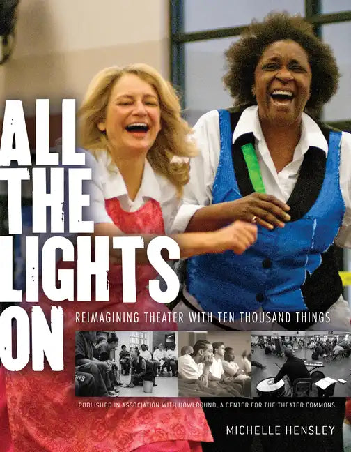 All the Lights on: Reimagining Theater with Ten Thousand Things - Paperback