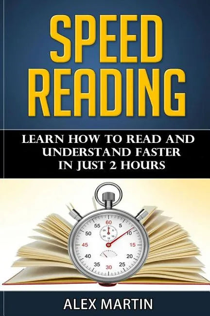 Speed Reading: Learn How to Read and Understand Faster in Just 2 hours - Paperback
