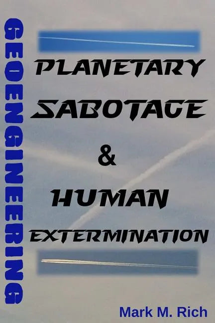 Geoengineering: Planetary Sabotage & Human Extermination - Paperback
