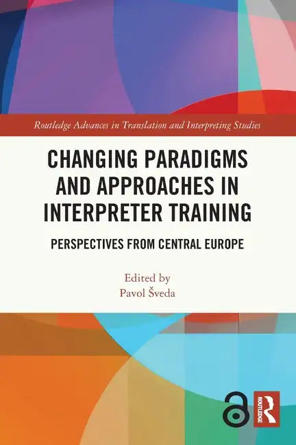 Changing Paradigms and Approaches in Interpreter Training: Perspectives from Central Europe - Paperback