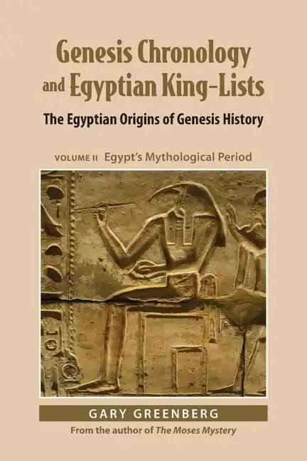 Genesis Chronology and Egyptian King-Lists: The Egyptian Origins of Genesis History, Volume II: Egypt's Mythological Period - Paperback