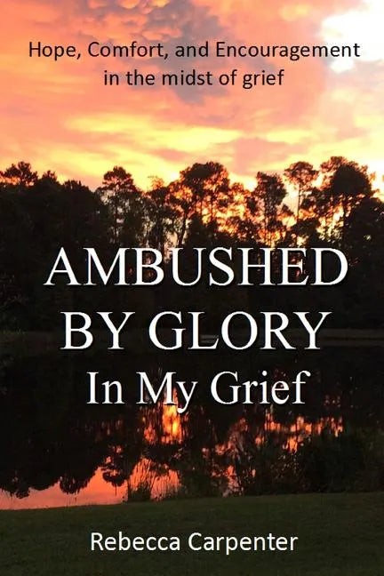 Ambushed by Glory in My Grief - Paperback