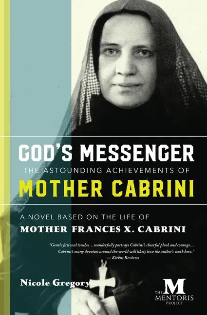 God's Messenger: The Astounding Achievements of Mother Cabrini: A Novel Based on the Life of Mother Frances X. Cabrini - Paperback