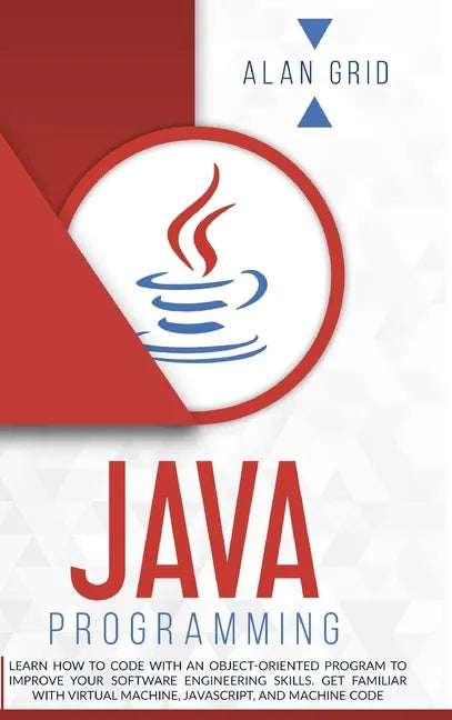 Java Programming: Learn How to Code With an Object-Oriented Program to Improve Your Software Engineering Skills. Get Familiar with Virtu - Hardcover