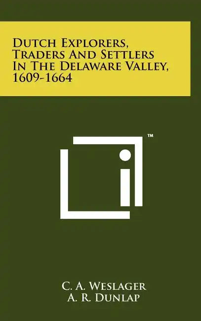 Dutch Explorers, Traders And Settlers In The Delaware Valley, 1609-1664 - Hardcover
