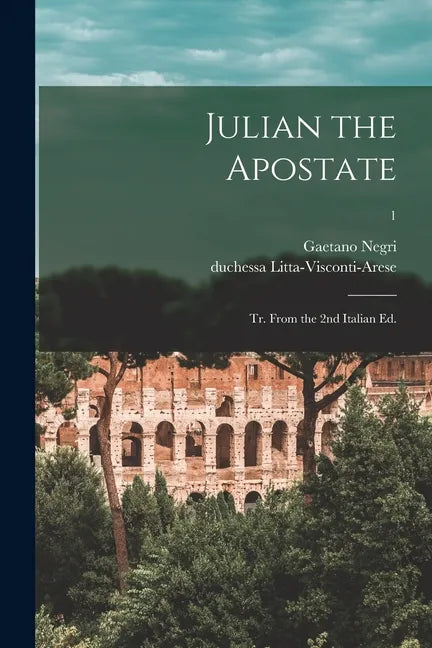Julian the Apostate: Tr. From the 2nd Italian Ed.; 1 - Paperback
