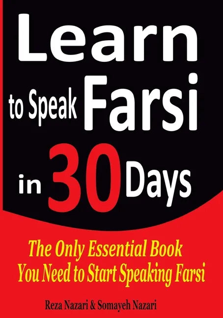 Learn to Speak Farsi in 30 Days: The Only Essential Book You Need to Start Speaking Farsi - Paperback
