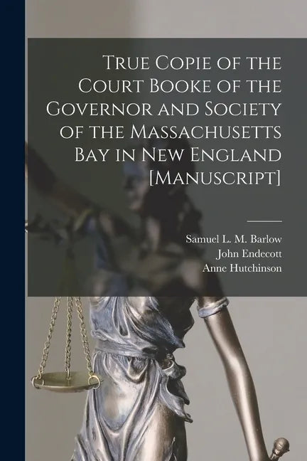True Copie of the Court Booke of the Governor and Society of the Massachusetts Bay in New England [manuscript] - Paperback