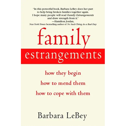 Family Estrangements: How They Begin, How to Mend Them, How to Cope with Them - Paperback