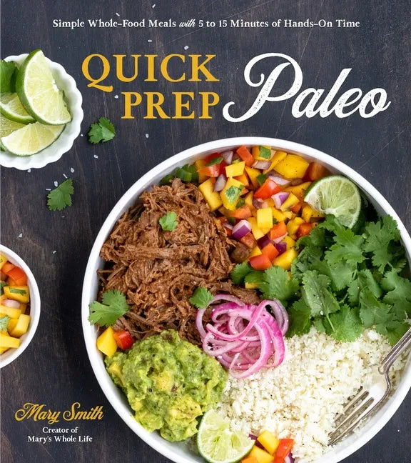 Quick Prep Paleo: Simple Whole-Food Meals with 5 to 15 Minutes of Hands-On Time - Paperback