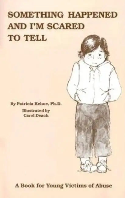 Something Happened and I'm Scared to Tell: A Book for Young Victims of Abuse - Paperback
