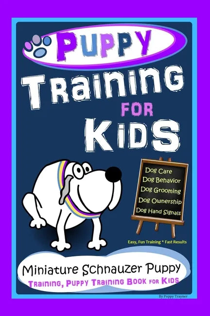 Puppy Training for Kids, Dog Care, Dog Behavior, Dog Grooming, Dog Ownership, Dog Hand Signals, Easy, Fun Training * Fast Results, Miniature Schnauzer - Paperback