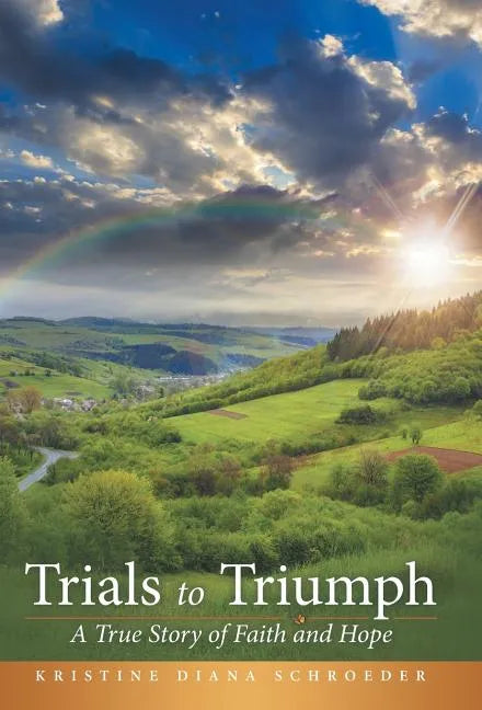 Trials to Triumph: A True Story of Faith and Hope - Hardcover
