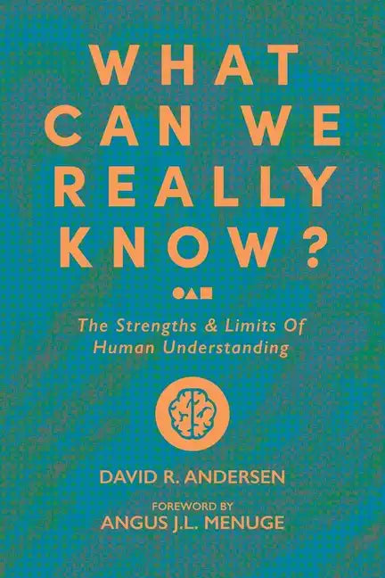 What Can We Really Know?: The Strengths and Limits of Human Understanding - Paperback