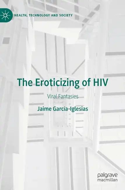 The Eroticizing of HIV: Viral Fantasies - Hardcover