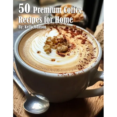 50 Premium Coffee Recipes for Home - Paperback