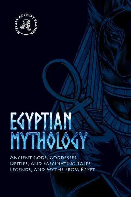 Egyptian Mythology: Ancient Gods, Goddesses, Deities, and Fascinating Tales, Legends, and Myths from Egypt - Paperback