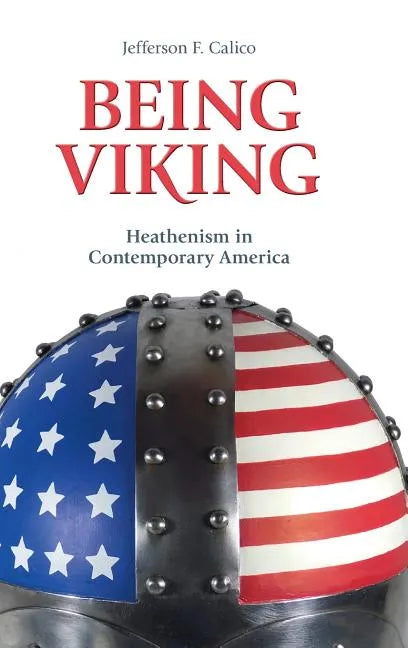 Being Viking: Heathenism in Contemporary America - Hardcover