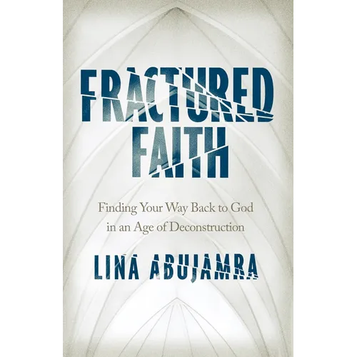 Fractured Faith: Finding Your Way Back to God in an Age of Deconstruction - Paperback