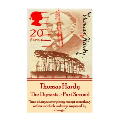 Thomas Hardy - The Dynasts - Part Second: "Time changes everything except something within us which is always surprised by change." - Paperback