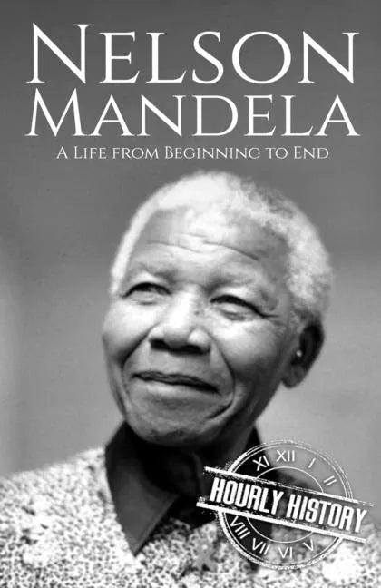 Nelson Mandela: A Life from Beginning to End - Paperback