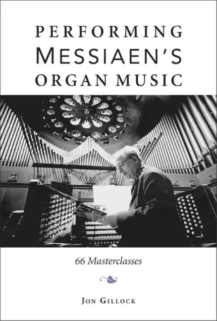 Performing Messiaen's Organ Music: 66 Masterclasses - Hardcover