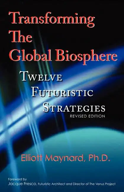 Transforming the Global Biosphere: Twelve Futuristic Strategies, Revised Edition - Paperback
