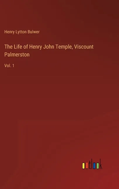 The Life of Henry John Temple, Viscount Palmerston: Vol. 1 - Hardcover