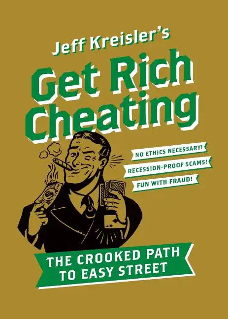 Get Rich Cheating: The Crooked Path to Easy Street - Paperback